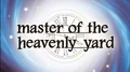 Masteroftheheavenlyyard
