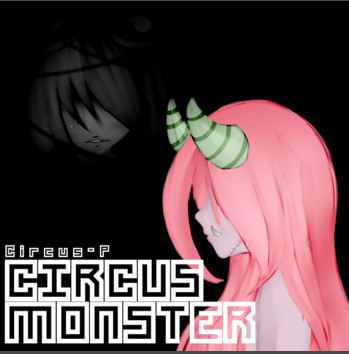 Circus Monster Vocaloid Wiki Fandom