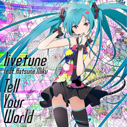 Tell Your World Vocaloid Wiki Fandom Tell Your World Vocaloid Wiki Fandom