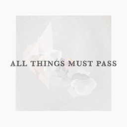 Image of "ALL THINGS MUST PASS"