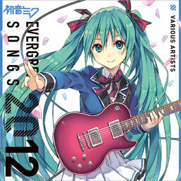 EVERGREEN SONGS 2012 | Vocaloid Wiki | Fandom