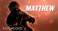 MATTHEW Company: YAMAHA Corporation Voicebank: Masculine; English Description: MATTHEW is a VOCALOID6 and one of the standard vocals for VOCALOID6.