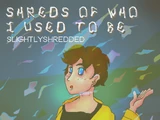 Shreds Of Who I Used To Be