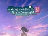 Is It Wrong to Try to Pick Up Girls in a Dungeon? V