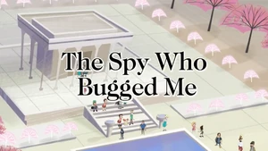The Spy Who Bugged Me