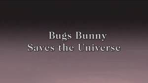 Bugs Bunny Saves the Universe
