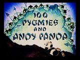 100 Pygmies and Andy Panda
