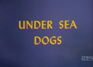 Under Sea Dogs (1968) Title Card 90's Master version (MeTV aired).png (1,012 KB) Title Card (90's Master, MeTV aired)