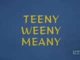 Teeny Weeny Meany