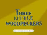 Three Little Woodpeckers