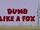 Dumb Like a Fox