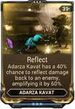  Reflect Adarza Kavat will occasionally reflect and amplify damage back to an enemy.