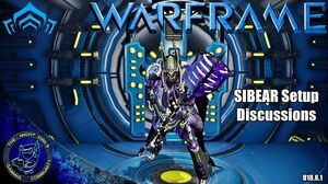 Warframe SIBEAR Setup & Discussions (U18.8