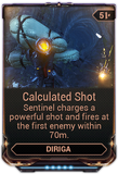  Calculated Shot Sentinel will attack first visible enemy in range. Increasing level increases range. (Substitutable by a weaker  Assault Mode from Update 24.0 (2018-11-08))