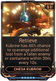  Retrieve The kubrow has a chance to scavenge additional loot from fallen enemies or containers.