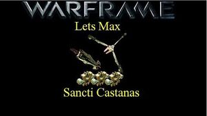 Lets Max (Warframe) E10 - Sancti Castanas