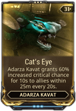  Cat's Eye Adarza Kavat grants increased critical chance to all nearby Tenno for a short duration.