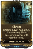  Charm Smeeta Kavat bestows its owner with good fortune during the course of a mission.