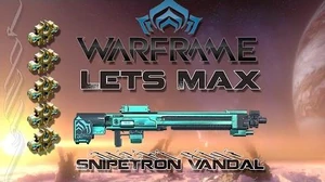 Lets Max (Warframe) 116 - Snipetron Vandal
