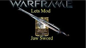 Lets Mod (Warframe) E35 - Jaw Sword & Blade of Truth