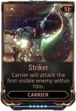  Striker Carrier will attack the first visible enemy in range. Increasing level increases range. (Replaced by  Assault Mode in Update 24.0 (2018-11-08))