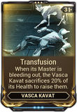  Transfusion When its master is bleeding out, the Vasca Kavat sacrifices 80/60/40/20% of its health to raise them.