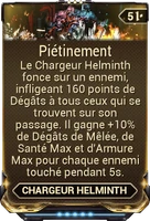 Piétinement (172 kio) Piétinement Le Chargeur Helminth attaque un ennemi, renverse et inflige des dégâts à tout ce qui se trouve sur son trajet.