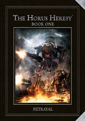 The Horus Heresy: Book One - Betrayal (Forge World Series