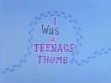 I Was a Teenage Thumb