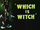 Which is Witch