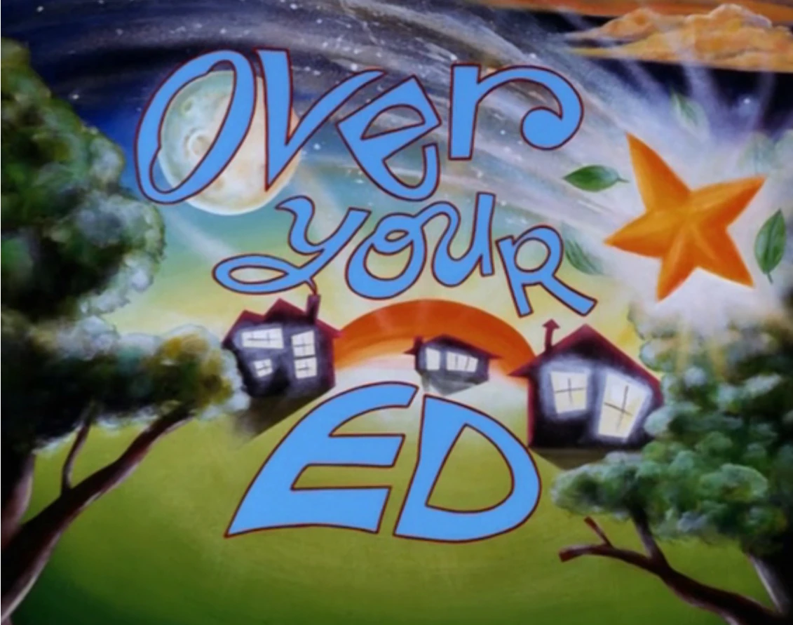 Over Your Ed Warner Bros. Entertainment Wiki Fandom