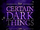 Certain Dark Things