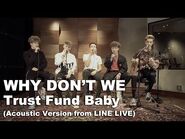 Why Don't We - Trust Fund Baby (LINE LIVE)