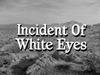 Incident of White Eyes