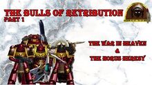 40k Homebrew - The Bulls of Retribution, Part 1 The war in Heaven and the Horus Heresy.