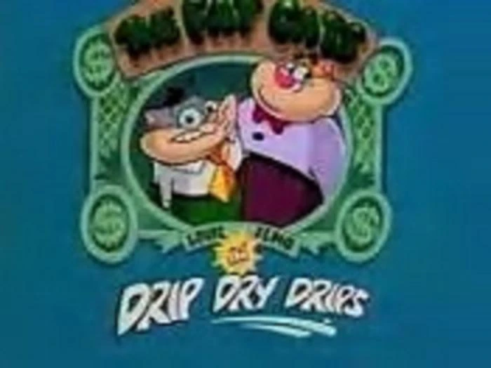 Drip Dry Drips What a Cartoon! Wiki Fandom