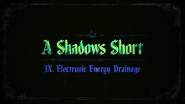 A Shadows Short - Electronic Energy Drainage