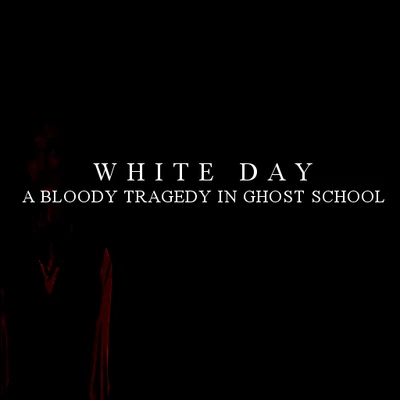 その他 Bloody White Day User blog:Diszxchat/White Day: A Bloody Tragedy in Ghost School