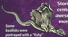 Some basilisks were portrayed with a "fishy" look and resembled .