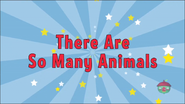 There Are So Many Animals