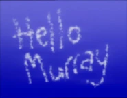 "Look! It says "Hello Murray"!""'