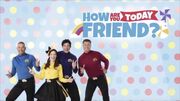 HowAreYouTodayFriend?titlecard