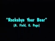 Song Credit: Rock-A-Bye Your Bear