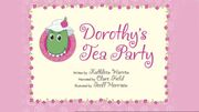Dorothy'sTeaPartytitlecard