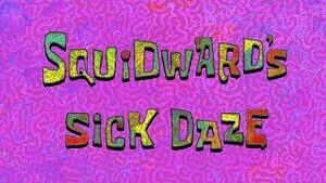 Squidward's Sick Daze