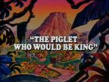 The Piglet Who Would Be King