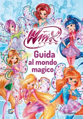 Winx Club. Guide to the Magical World