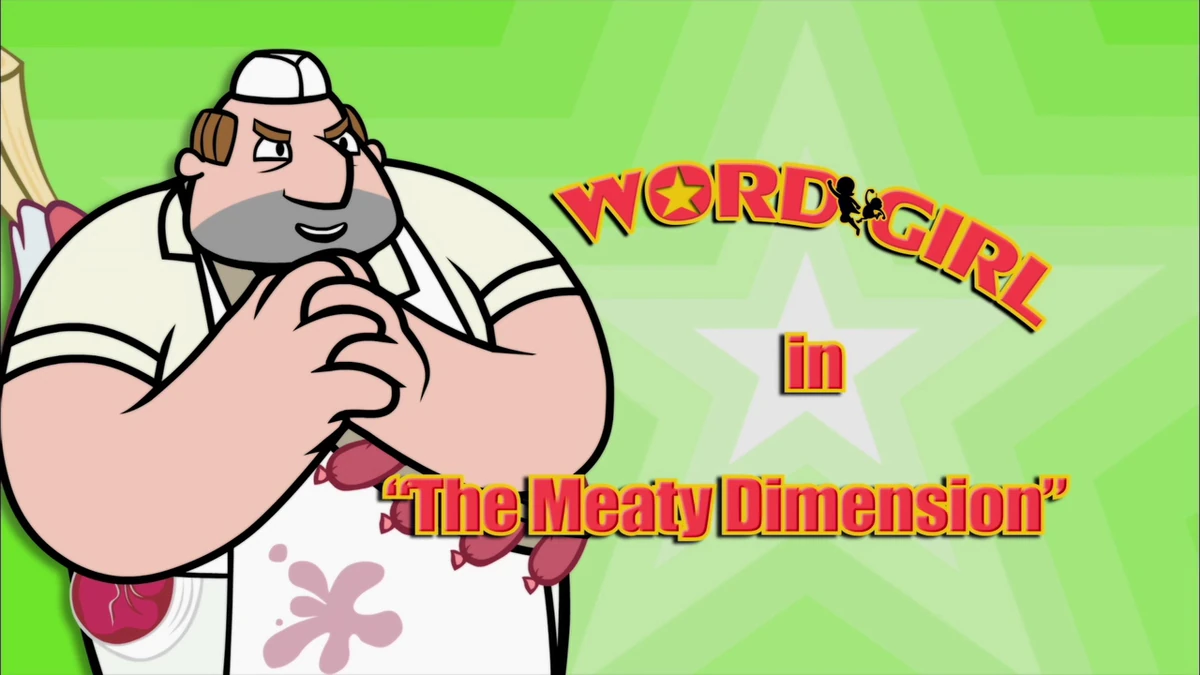 The Meaty Dimension (episode) WordGirl Wiki Fandom