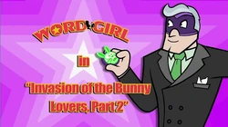Invasion of the Bunny Lovers | WordGirl Wiki | Fandom