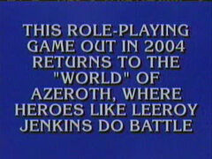 Leeroy Jenkins Jeopardy clue